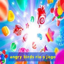 angry birds rio o jogo